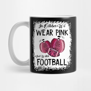 In October We Wear Pink And Watch Football Mug